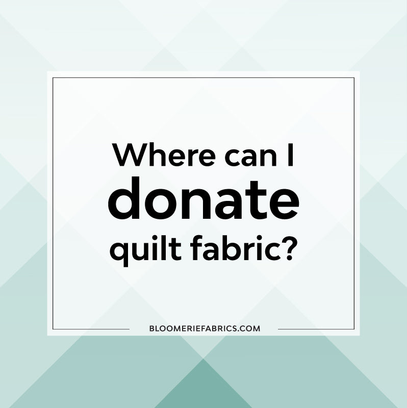 Where can I donate quilt fabric?