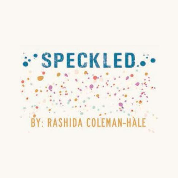 Speckled by Rashida Coleman Hale